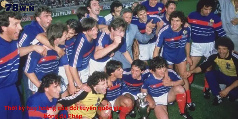 Thời kỳ huy hoàng của đội tuyển quốc gia bóng đá Pháp