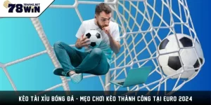 Kèo Tài Xỉu bóng đá - Mẹo Chơi Kèo thành công Tại EURO 2024
